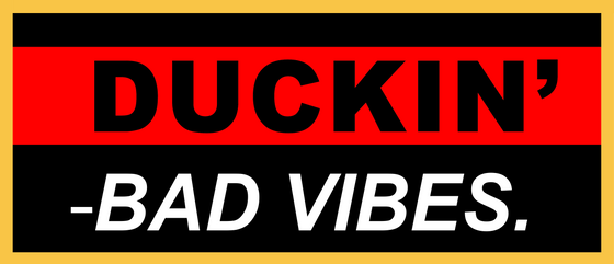 DUCKIN BAD VIBES